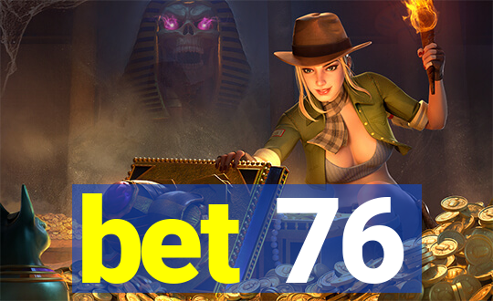 bet 76